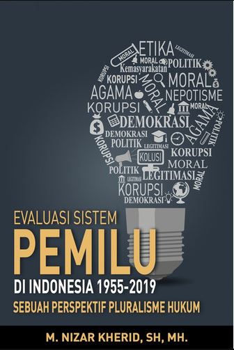 Evaluasi Sistem Pemilu di Indonesia 1955-2019 : Sebuah Perspektif Pluralisme Hukum