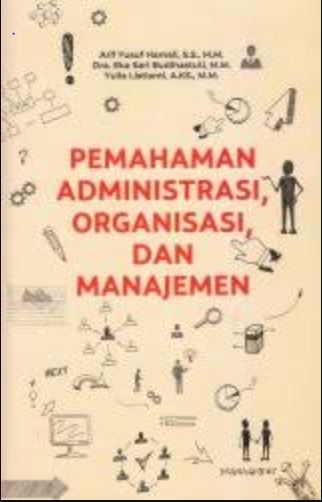 Pemahaman Administrasi, Organisasi, dan Manajemen