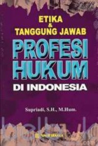 Etika & tanggung jawab profesi hukum di Indonesia