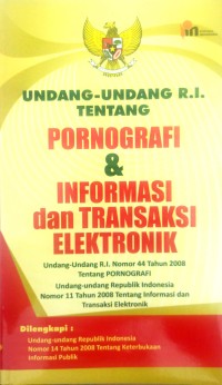 Undang-undang  R.I. tentang pornografi & informasi dan transaksi elektronik