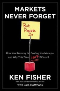 Market's Never Forget But People Do : How Your Memory Is Costing You Money and Why this Time isn't Different