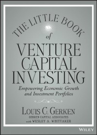 The Little Book of Venture Capital Investing : empowering economic growth and investment portfolios