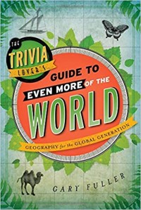 The Trivia Lover's Guide to Even More of the World : geography for the global generation