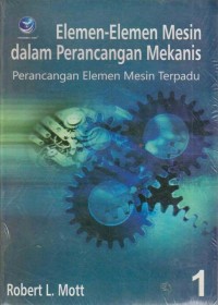 Elemen - Elemen Mesin dalam Perancangan Mekanis : Perancangan Elemen Mesin Terpadu : Edisi 1
