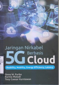 Jaringan nirkabel 5G berbasis cloud : reability, mobility, energy efficiency,latency