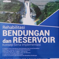 Rehabilitasi Bendungan Dan Reservoir : Konsep Serta Implementasi (Jilid 1)