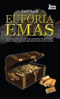 Euforia Emas : Mengupas Kekeliruan dan Cara yang Benar Pengembangan Dinar, Dirham, Fulus agar sesuai Al-Qur'an dan Sunnah