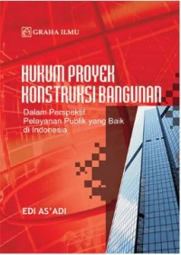 Hukum Proyek Konstruksi Bangunan; Dalam Perspektif Pelayanan Publik yang Baik di Indonesia