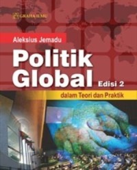 Politik Global (Edisi 2) : dalam teori dan praktik