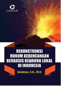 Rekonstruksi Hukum Kebencanaan Berbasis Kearifan Lokal di Indonesia
