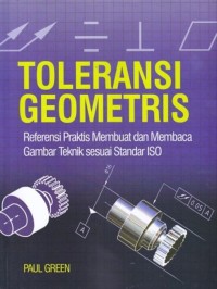 Toleransi Geometris : Referensi Praktis Membuat dan Membaca Gambar Teknik Sesuai Standar ISO