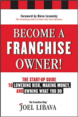 Become a Franchise Owner!: The Start-Up Guide to Lowering Risk, Making Money, and Owning What you Do