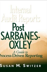 Internal audit reports post Sarbanes-Oxley : a guide to process-driven reporting