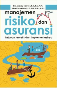 (Manajemen) Manajemen risiko dan asuransi : tinjauan teoretis dan implementasinya