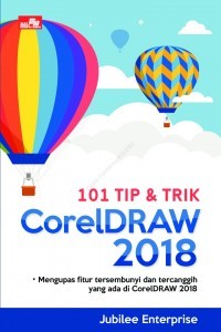 101 Tip & trik CorelDraw 2018 : mengupas fitur tersembunyi dan tercanggih yang ada di CorelDraw 2018