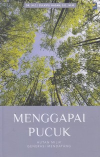 Menggapai pucuk : hutan milik generasi mendatang