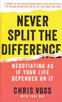 Never split the difference : negotiating as if your life depended on it