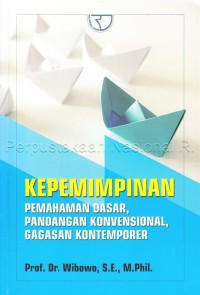 Kepemimpinan : pemahaman dasar, pandangan konvensional, gagasan kontemporer (Ed. Kedua)