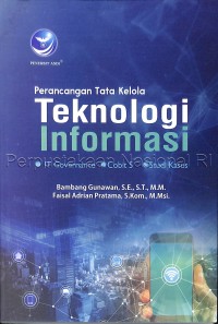 Perancangan tata kelola teknologi informasi : IT governance, cobit 5, studi kasus