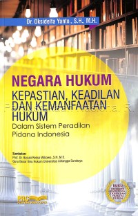 Negara hukum : kepastian, keadilan dan kemanfaatan hukum (dalam sistem peradilan pidana Indonesia)