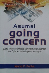 Asumsi Going Concern : Suatu Tinjauan Terhadap Dampak Krisis Keuangan atas Opini Audit dan Laporan Keuangan