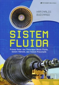 Sistem Fluida : Prinsip Dasar dan Penerapan Mesin Fluida, Sistem Hidrolik, dan Sistem Pneumatik