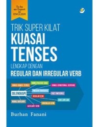 Trik Super Kilat Kuasai Tenses : Lengkap dengan Regular dan Irregular Verb