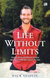 Life without limits : tanpa lengan dan tungkai aku bisa menaklukkan dunia