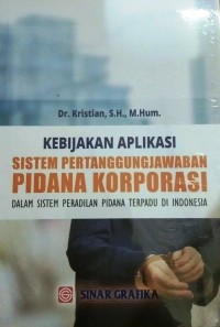 Kebijakan aplikasi sistem pertanggungjawaban pidana korporasi dalam sistem peradilan pidana terpadu di Indonesia