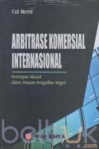 Arbitrase komersial internasional : penerapan klausul dalam putusan Pengadilan Negeri