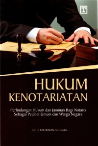 Hukum kenotariatan : perlindungan hukum dan jaminan bagi notaris sebagai pejabat umum dan warga negara