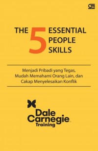 The 5 Essential People Skills - Menjadi pribadi yang tegas, mudah memahami orang lain, dan cakap menyelesaika konflik