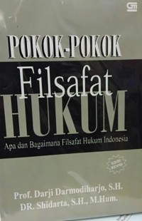 Pokok-pokok filsafat hukum : apa dan bagaimana filsafat hukum Indonesia edisi revisi