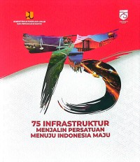 75 Infrastruktur Menjalin Persatuan Menuju Indonesia Maju