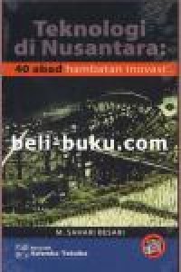 Teknologi di Nusantara : 40 abad hambatan inovasi (SISTEM INFORMASI - TEKNIK INFORMATIKA)