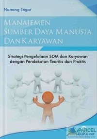 Manajemen SDM dan Karyawan : strategi pengelolaan SDM dan karyawan dengan pendekatan teoritis dan praktis