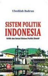 Sistem Politik Indonesia: Kritik dan Solusi Sistem Politik Efektif