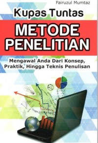 Kupas Tuntas Metode Penelitian: Mengawal Anda Dari Konsep, Praktik, Hingga Teknis Penulisan