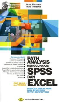 Path analysis menggunakan SPSS dan Excel (Two in one- all version) : Panduan pengolahan data penelitian untuk skripsi/tesis