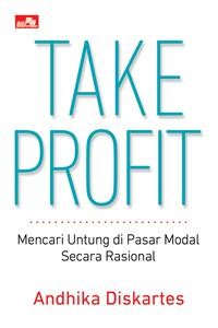 Take Profit : Mencari Untung Di Pasar Modal Secara Rasional