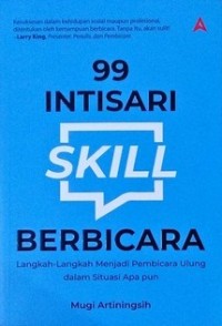 99 Intisari Skill Berbicara : langkah-langkah menjadi pembicara ulung dalam situasi apa pun