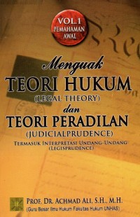 Menguak teori hukum (legal theory) dan teori peradilan (judicialprudence) : termasuk interpretasi undang-undang (legisprudence)