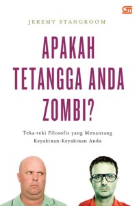 Apakah Tetangga Anda Zombi? : Teka-Teki Filosofis yang Menantang Keyakinan-Keyakinan Anda