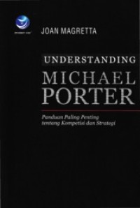 Understanding Michael Porter : panduan paling penting tentang kompetensi dan strategi