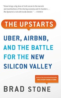 The Upstarts : Uber, Airbnb, and the battle for the new silicon valley