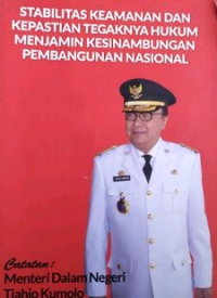 Stabilitas keamanan dan kepastian tegaknya hukum menjamin kesinambungan pembangunan nasional : catatan Menteri Dalam Negeri Tjahjo Kumolo