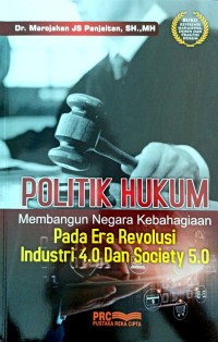 Politik Hukum Membangun Negara Kebahagiaan Pada Era Revolusi Industri 4.0 dan Society 5.0