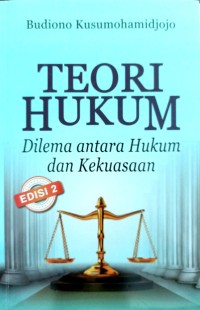 Image of Teori Hukum : Dilema Antara Hukum dan Kekuasaan