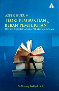 Aspek Hukum Teori-Teori Pembuktian & Beban Pembuktian dalam Praktik Acara Peradilan Agama