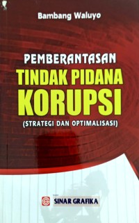 Pemberantasan Tindak Pidana Korupsi (Strategi dan Optimalisasi)